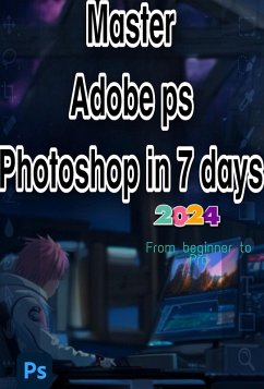 Master Adobe ps Photoshop in 7 days   From Beginner to Pro (eBook, ePUB) - Pitz