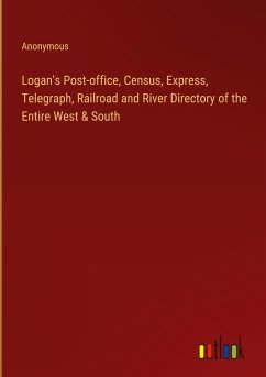 Logan's Post-office, Census, Express, Telegraph, Railroad and River Directory of the Entire West & South