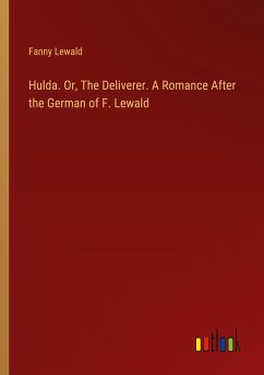 Hulda. Or, The Deliverer. A Romance After the German of F. Lewald