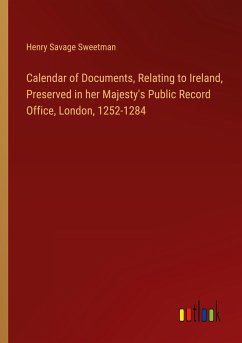 Calendar of Documents, Relating to Ireland, Preserved in her Majesty's Public Record Office, London, 1252-1284