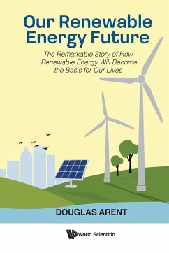 Our Renewable Energy Future: The Remarkable Story of How Renewable Energy Will Become the Basis for Our Lives