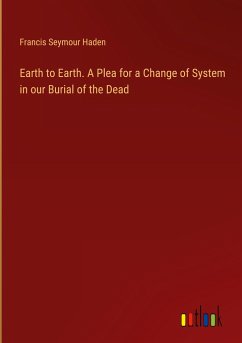 Earth to Earth. A Plea for a Change of System in our Burial of the Dead