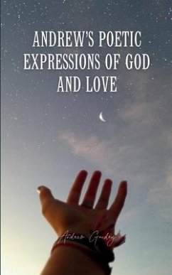 Andrew's Poetic Expressions Of God And Love - Guidry, Andrew