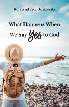 What Happens When We Say Yes to God - Bankowski, Tom