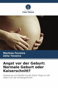 Angst vor der Geburt: Normale Geburt oder Kaiserschnitt? - Ferreira, Marlene;Teixeira, Zélia