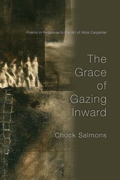 The Grace of Gazing Inward - Poems in Response to the Art of Alice Carpenter - Salmons, Chuck