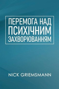 ПЕРЕМОГА НАД ПСИХІЧНИМ ЗАХВОРЮВАННЯМ (Ukrainian Edition) - Griemsmann, Nick