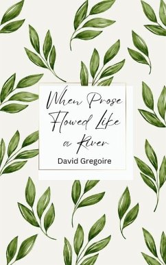 When Prose Flowed Like a River - Gregoire, David