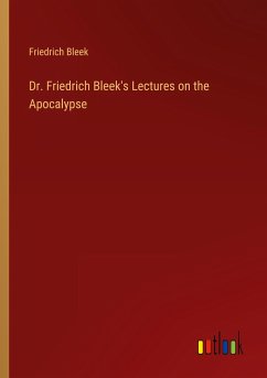 Dr. Friedrich Bleek's Lectures on the Apocalypse - Bleek, Friedrich