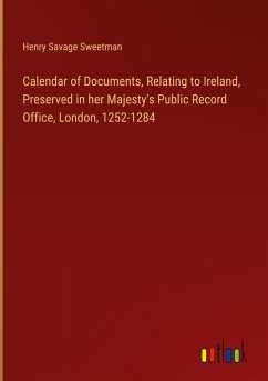 Calendar of Documents, Relating to Ireland, Preserved in her Majesty's Public Record Office, London, 1252-1284