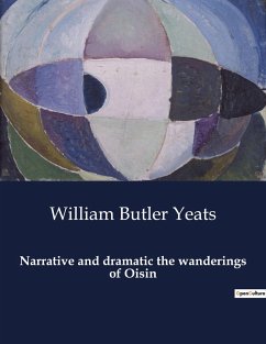 Narrative and dramatic the wanderings of Oisin - Yeats, William Butler