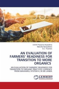 AN EVALUATION OF FARMERS¿ READINESS FOR TRANSITION TO MORE ORGANICS - Ariyarathna, S M W Prasanna;Nanayakkara, Madurika;Thushara, S.C.