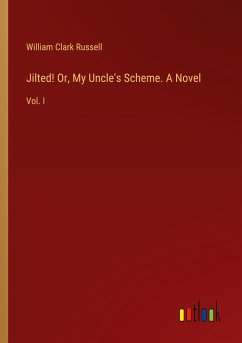 Jilted! Or, My Uncle's Scheme. A Novel - Russell, William Clark