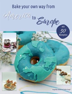 Bake your own way from America to Europe - Stapf, Elodie;Bickel, Angelika