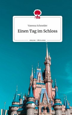 Einen Tag im Schloss. Life is a Story - story.one - Schneider, Vanessa