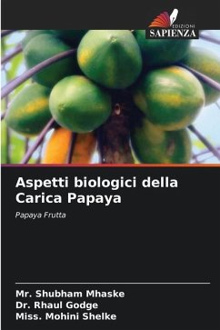 Aspetti biologici della Carica Papaya - Mhaske, Mr. Shubham;Godge, Dr. Rhaul;Shelke, Miss. Mohini