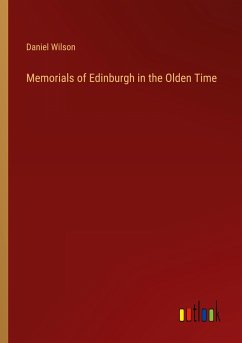 Memorials of Edinburgh in the Olden Time - Wilson, Daniel