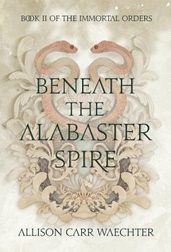 Beneath the Alabaster Spire - Carr Waechter, Allison