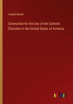 Ceremonial for the Use of the Catholic Churches in the United States of America - Rosati, Joseph