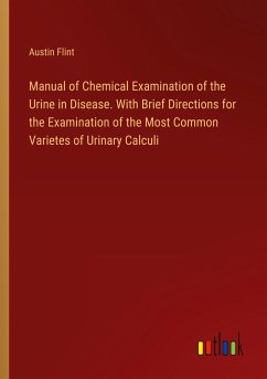 Manual of Chemical Examination of the Urine in Disease. With Brief Directions for the Examination of the Most Common Varietes of Urinary Calculi