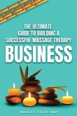 The Ultimate Guide to Building a Successful Massage Therapy Business
