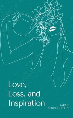 Love, Loss, and Inspiration - Benckenstein, Karen