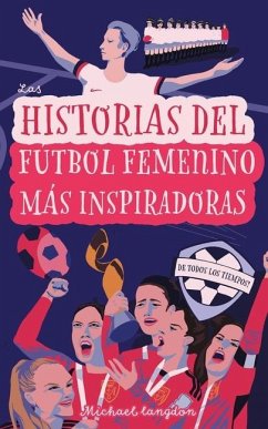 Las Historias del Fútbol Femenino Más Inspiradoras de Todos los Tiempos - Langdon, Michael