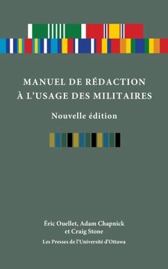 Manuel de Rédaction À l'Usage Des Militaires, Nouvelle Édition - Ouellet, Eric; Chapnick, Adam; Stone, Craig