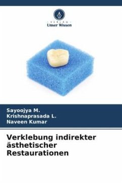 Verklebung indirekter ästhetischer Restaurationen - M., Sayoojya;L., Krishnaprasada;Kumar, Naveen