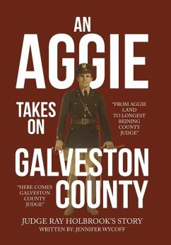 An Aggie Takes On Galveston County - Judge Ray Holbrook's Story; Wycoff, Jennifer