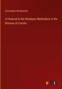 A Pastoral to the Wesleyan Methodists in the Diocese of Lincoln - Wordsworth, Christopher