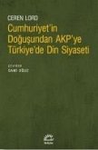 Cumhuriyetin Dogusundan AKPye Türkiyede Din Siyaseti