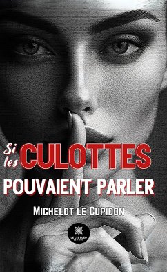 Si les culottes pouvaient parler (eBook, ePUB) - le Cupidon, Michelot