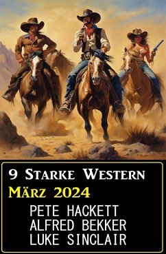 9 Starke Western März 2024 (eBook, ePUB) - Bekker, Alfred; Sinclair, Luke; Hackett, Pete