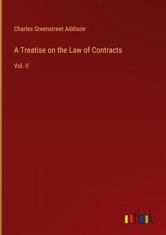 A Treatise on the Law of Contracts - Addison, Charles Greenstreet