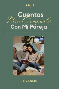 Cuentos para Compartir con Mi Pareja Libro 1 - Nodar, José F