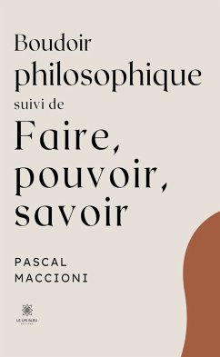 Boudoir philosophique suivi de faire, pouvoir, savoir (eBook, ePUB) - Maccioni, Pascal
