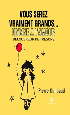 Vous serez vraiment grands...Hymne à l’amour (eBook, ePUB) - Guilbaud, Pierre