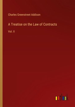 A Treatise on the Law of Contracts - Addison, Charles Greenstreet