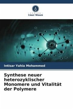 Synthese neuer heterozyklischer Monomere und Vitalität der Polymere - Yahia Mohammed, Intisar