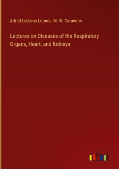 Lectures on Diseases of the Respiratory Organs, Heart, and Kidneys