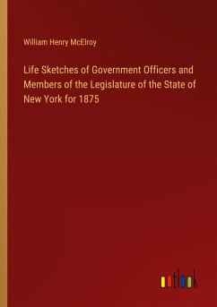Life Sketches of Government Officers and Members of the Legislature of the State of New York for 1875 - McElroy, William Henry