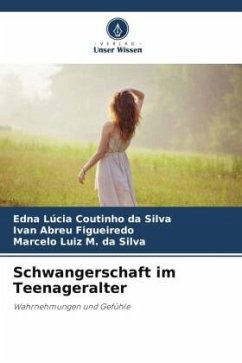 Schwangerschaft im Teenageralter - Coutinho da Silva, Edna Lúcia;Figueiredo, Ivan Abreu;M. da Silva, Marcelo Luiz