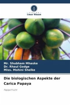 Die biologischen Aspekte der Carica Papaya - Mhaske, Mr. Shubham;Godge, Dr. Rhaul;Shelke, Miss. Mohini