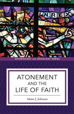 Atonement and the Life of Faith - Johnson, Adam J