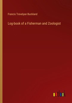 Log-book of a Fisherman and Zoologist - Buckland, Francis Trevelyan