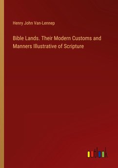 Bible Lands. Their Modern Customs and Manners Illustrative of Scripture - Van-Lennep, Henry John