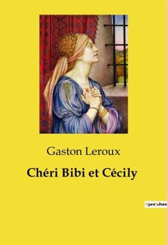 Chéri Bibi et Cécily - Leroux, Gaston