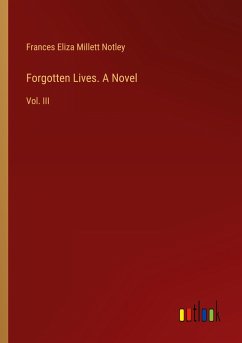 Forgotten Lives. A Novel - Notley, Frances Eliza Millett