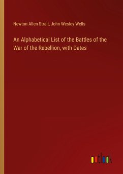 An Alphabetical List of the Battles of the War of the Rebellion, with Dates